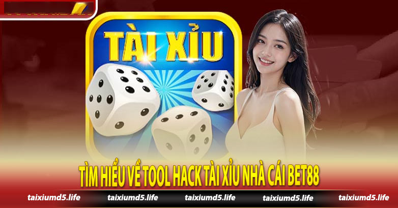 Tìm hiểu về tool hack tài xỉu nhà cái Bet88