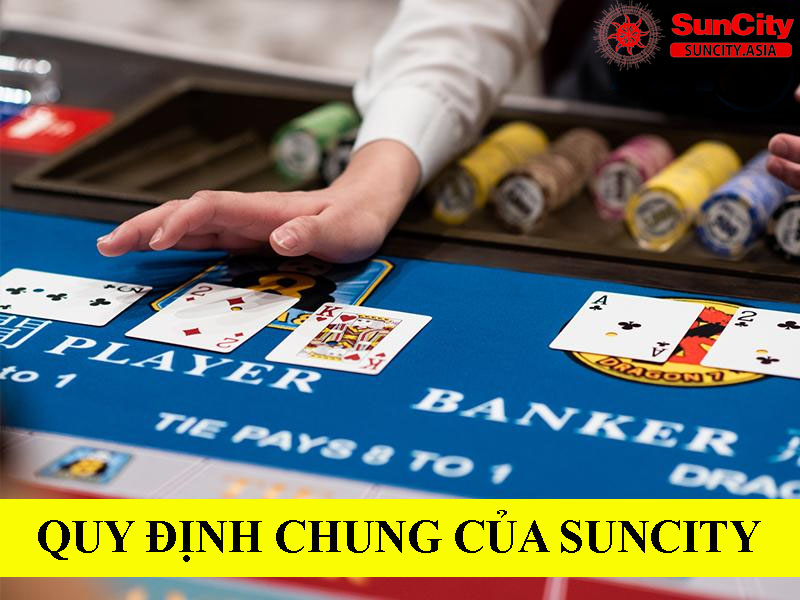 Quy Định Chung Của Suncity - Những Điều Cần Biết Khi Cá Cược